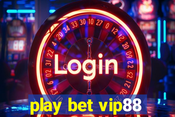 play bet vip88