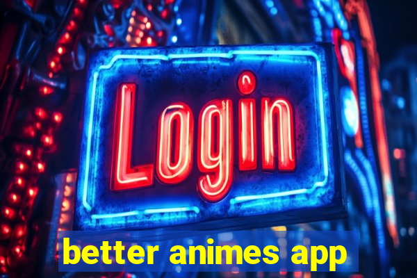 better animes app