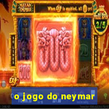 o jogo do neymar