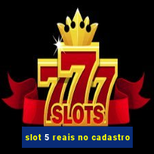 slot 5 reais no cadastro