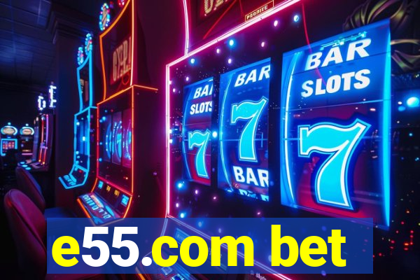 e55.com bet