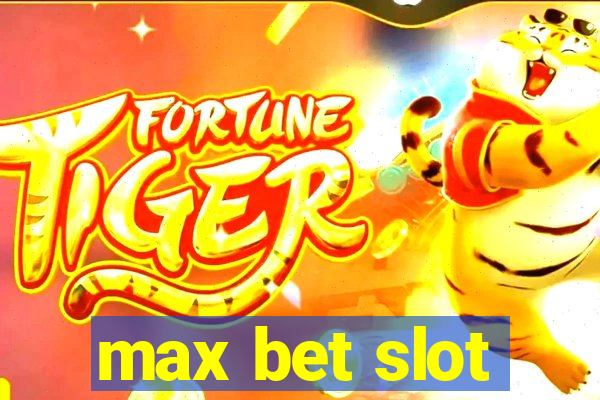 max bet slot