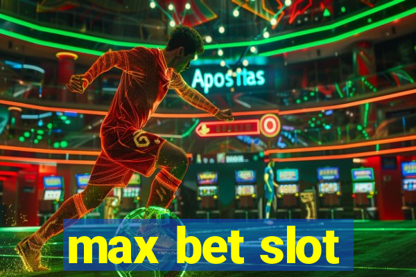 max bet slot