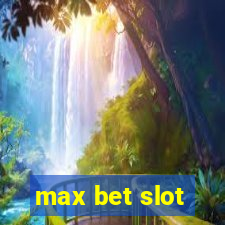 max bet slot