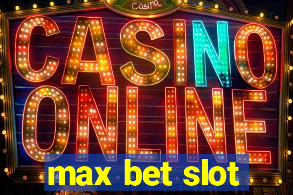 max bet slot