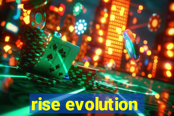 rise evolution