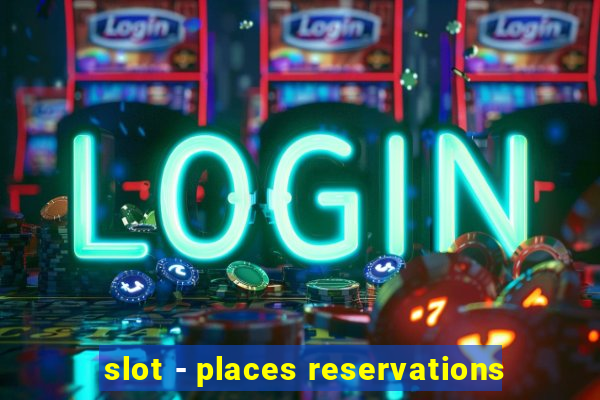 slot - places reservations