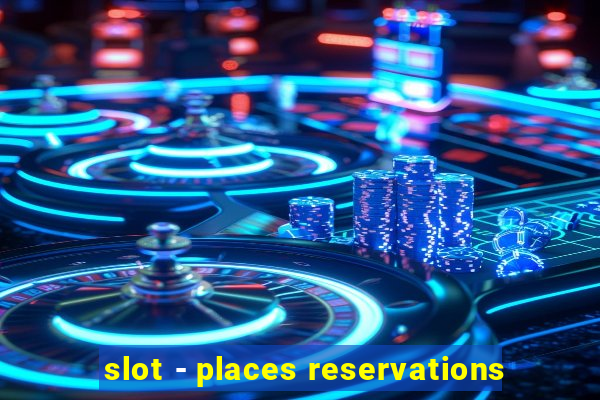 slot - places reservations