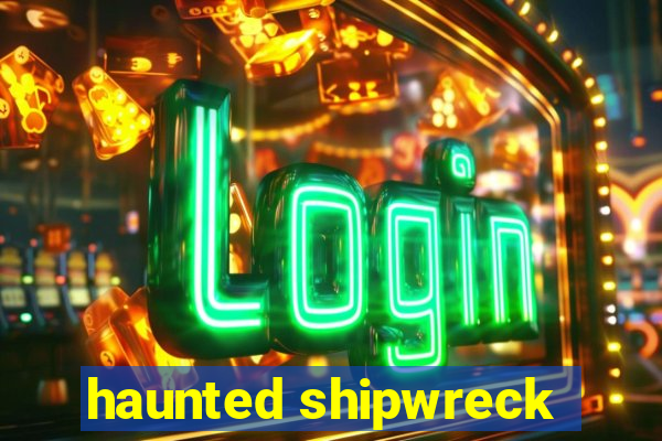 haunted shipwreck