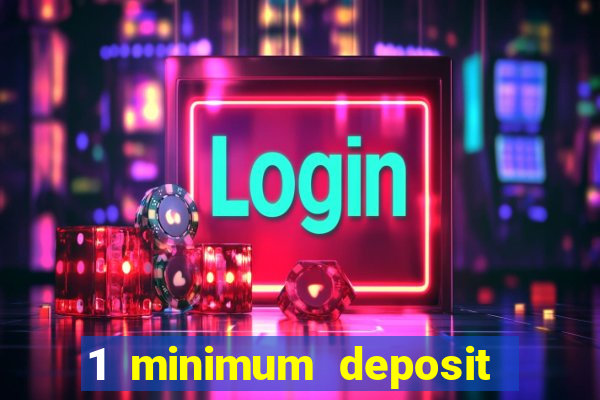 1 minimum deposit mobile casino