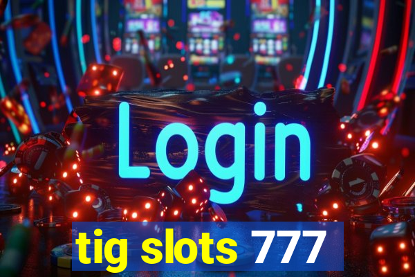 tig slots 777