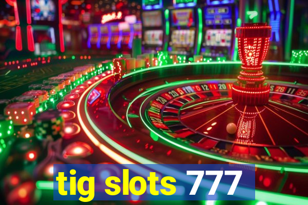 tig slots 777