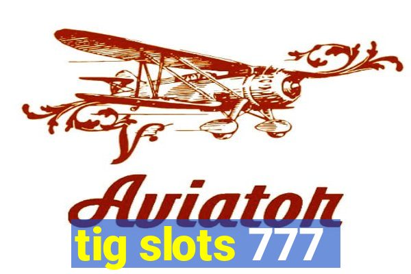 tig slots 777