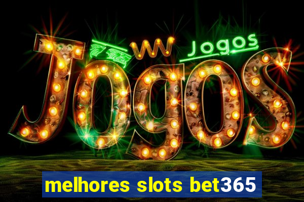 melhores slots bet365