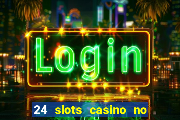 24 slots casino no deposit bonus