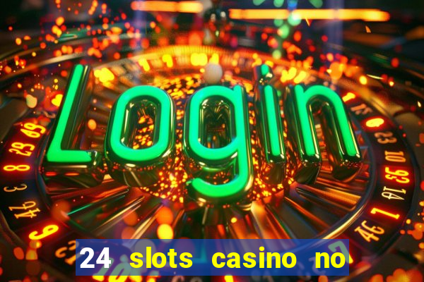 24 slots casino no deposit bonus