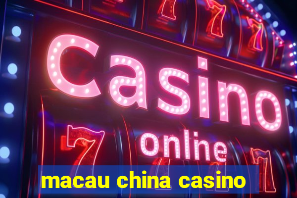 macau china casino