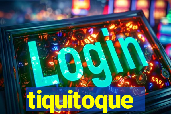 tiquitoque