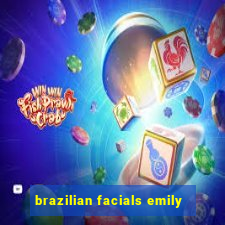 brazilian facials emily