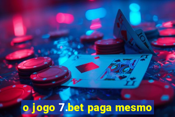 o jogo 7.bet paga mesmo