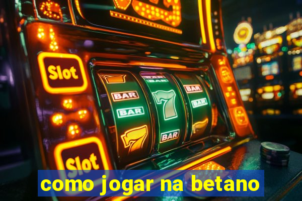 como jogar na betano