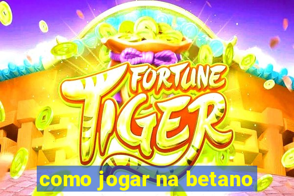 como jogar na betano