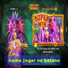 como jogar na betano