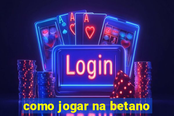 como jogar na betano