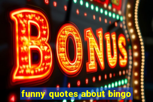 funny quotes about bingo