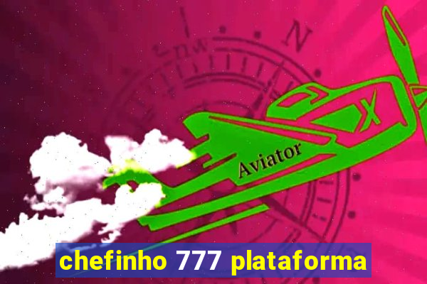 chefinho 777 plataforma