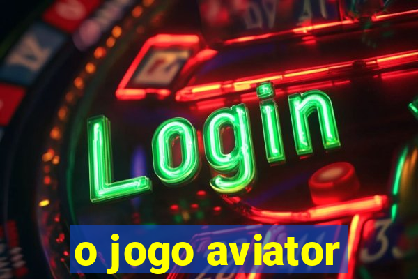 o jogo aviator