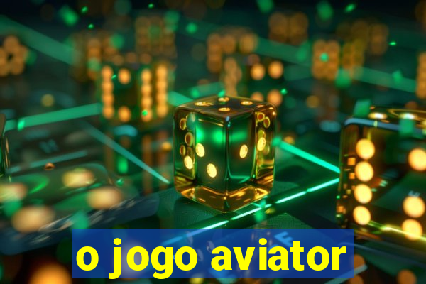 o jogo aviator