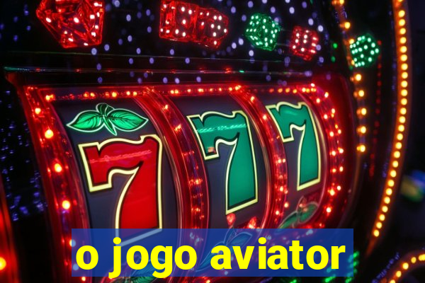 o jogo aviator