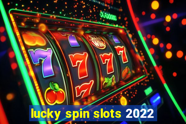 lucky spin slots 2022