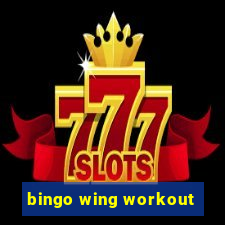 bingo wing workout