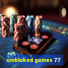 umbloked games 77