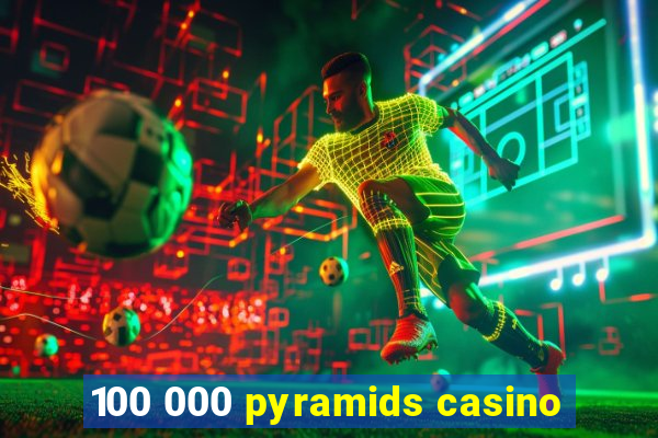 100 000 pyramids casino