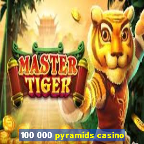 100 000 pyramids casino