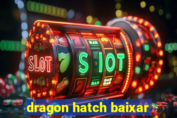 dragon hatch baixar