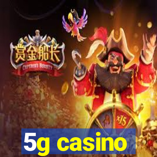 5g casino