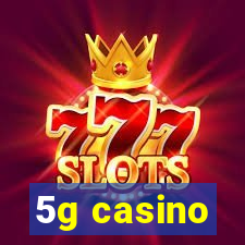 5g casino