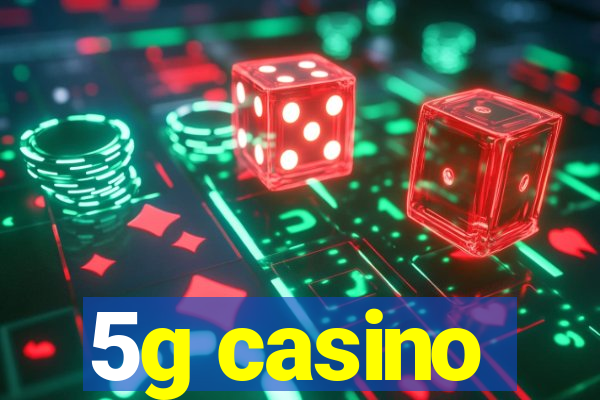 5g casino