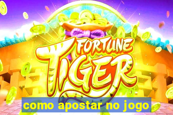 como apostar no jogo