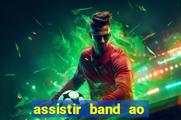 assistir band ao vivo multicanais