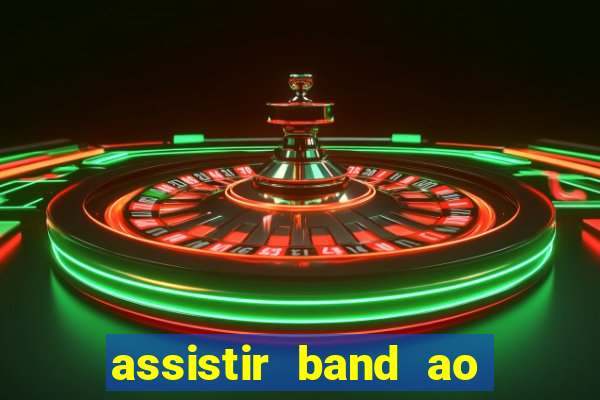 assistir band ao vivo multicanais