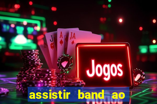 assistir band ao vivo multicanais