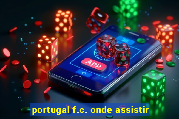 portugal f.c. onde assistir