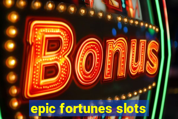 epic fortunes slots