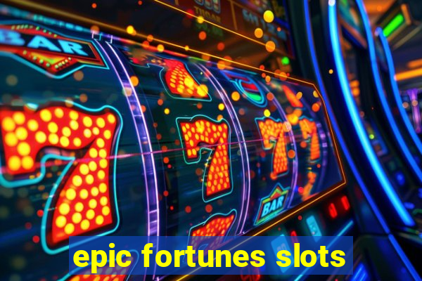 epic fortunes slots