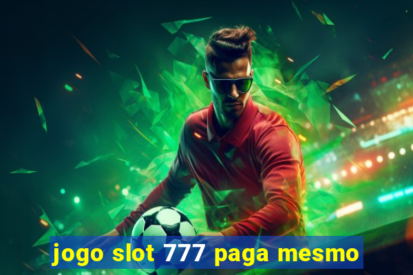 jogo slot 777 paga mesmo